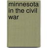 Minnesota In The Civil War by Kenneth Carley