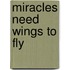 Miracles Need Wings To Fly