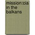 Mission:Cia In The Balkans