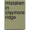 Mistaken In Claymore Ridge door Bill Williams