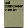 Mit Ballspielen zum Tennis door Volker Nagel