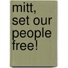 Mitt, Set Our People Free! door Michael D. Moody