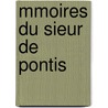 Mmoires Du Sieur de Pontis by Louis Pontis