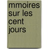 Mmoires Sur Les Cent Jours door Benjamin Constant