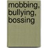 Mobbing, Bullying, Bossing