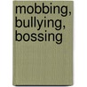 Mobbing, Bullying, Bossing by Ralf D. Brinkmann