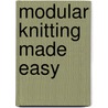Modular Knitting Made Easy door Andra Knight-Bowman