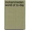 Mohammedan World of To-Day door Samuel Marinus Zwemer