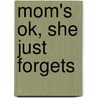 Mom's Ok, She Just Forgets door Evelyn McLay