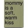 Mommy Is a Soft, Warm Kiss door Rhonda Gowler Greene