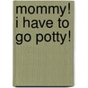 Mommy! I Have to Go Potty! door Jan Faull