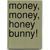 Money, Money, Honey Bunny! door Roger Bollen
