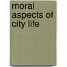 Moral Aspects Of City Life by Edwin Hubbell Chapin