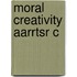 Moral Creativity Aarrtsr C