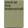 Mord ist ihre Leidenschaft by J.D. Robb