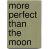 More Perfect Than The Moon by Patricia MacLachlan