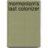 Mormonism's Last Colonizer door William B. Smart