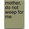 Mother, Do Not Weep For Me door Jenny Koralek