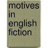 Motives In English Fiction door Robert Naylor Whiteford