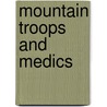 Mountain Troops And Medics by Jr. Albert Meinke