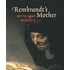 Rembrandts Mother, myth and reality
