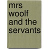 Mrs Woolf And The Servants by Alison Light