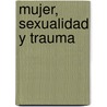 Mujer, Sexualidad y Trauma door Yael Fischman