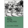 Music, Power, and Politics door Annie Randall