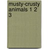 Musty-Crusty Animals 1 2 3 door Lola Schaefer