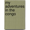 My Adventures in the Congo door Marguerite Roby