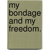My Bondage and My Freedom. door Frederick Douglass