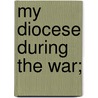 My Diocese During The War; by Arthur Hamilton Baynes