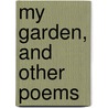 My Garden, And Other Poems door John Gregory