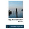 My Lattice And Other Poems door Frederick George Scott
