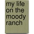 My Life On The Moody Ranch
