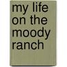 My Life On The Moody Ranch by Norma Jean Moody Neal