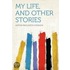 My Life, And Other Stories