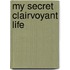 My Secret Clairvoyant Life