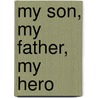 My Son, My Father, My Hero door Woodruff Larry and Delil