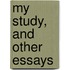 My Study, And Other Essays