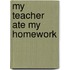 My Teacher Ate My Homework