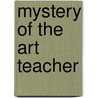 Mystery Of The Art Teacher door Anjali Mittal