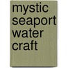 Mystic Seaport Water Craft door Maynard Bray
