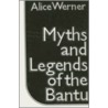 Myths And Legends Of Bantu by Alice Werner
