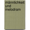Männlichkeit und Melodram door Imke Meyer