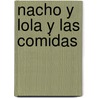 Nacho y Lola y Las Comidas door Juan Pablo Armenio