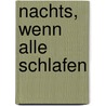 Nachts, wenn alle schlafen by Rose Pflock