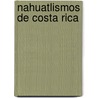 Nahuatlismos de Costa Rica door Juan Fern ndez Ferraz