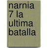 Narnia 7 La Ultima Batalla by Clive Staples Lewis