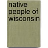 Native People Of Wisconsin door Kori Oberle